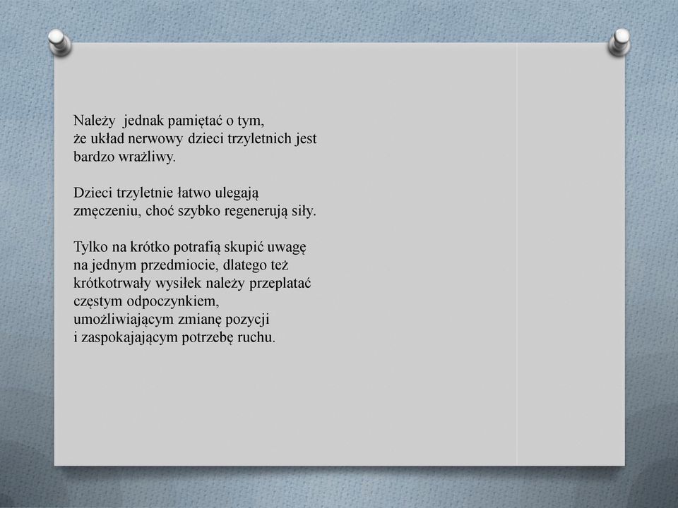 Tylko na krótko potrafią skupić uwagę na jednym przedmiocie, dlatego też krótkotrwały