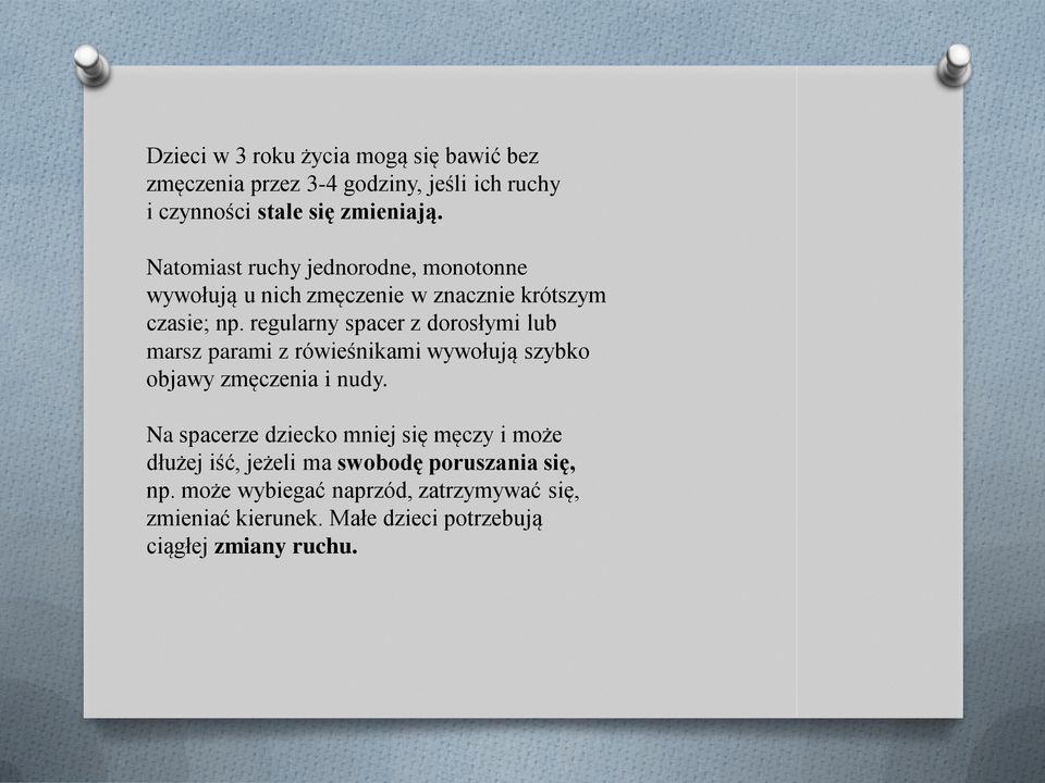 regularny spacer z dorosłymi lub marsz parami z rówieśnikami wywołują szybko objawy zmęczenia i nudy.