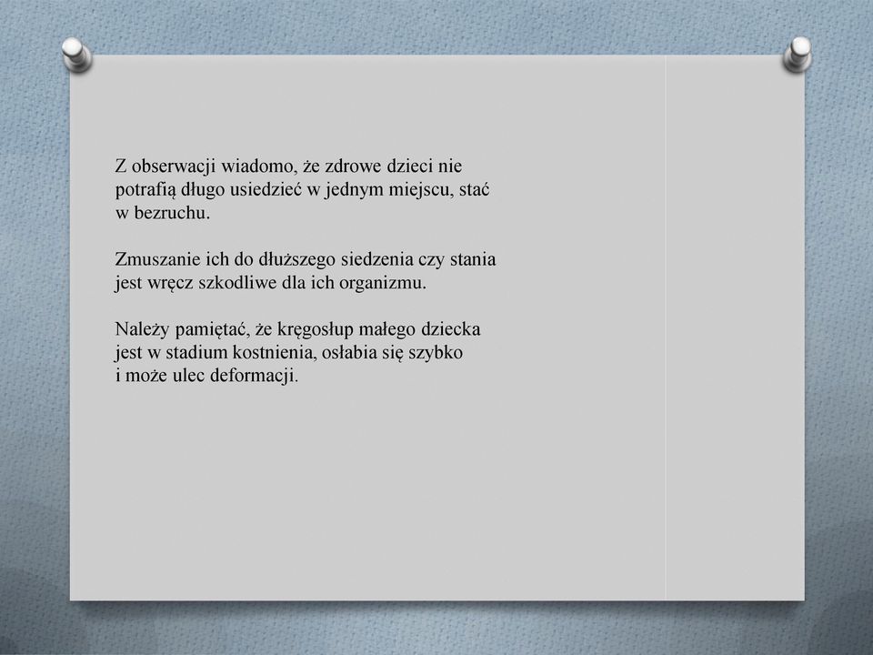 Zmuszanie ich do dłuższego siedzenia czy stania jest wręcz szkodliwe dla ich