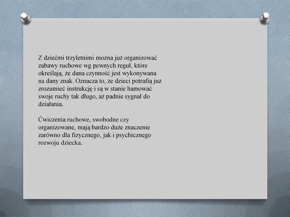 Oznacza to, że dzieci potrafią już zrozumieć instrukcję i są w stanie hamować swoje ruchy tak długo,