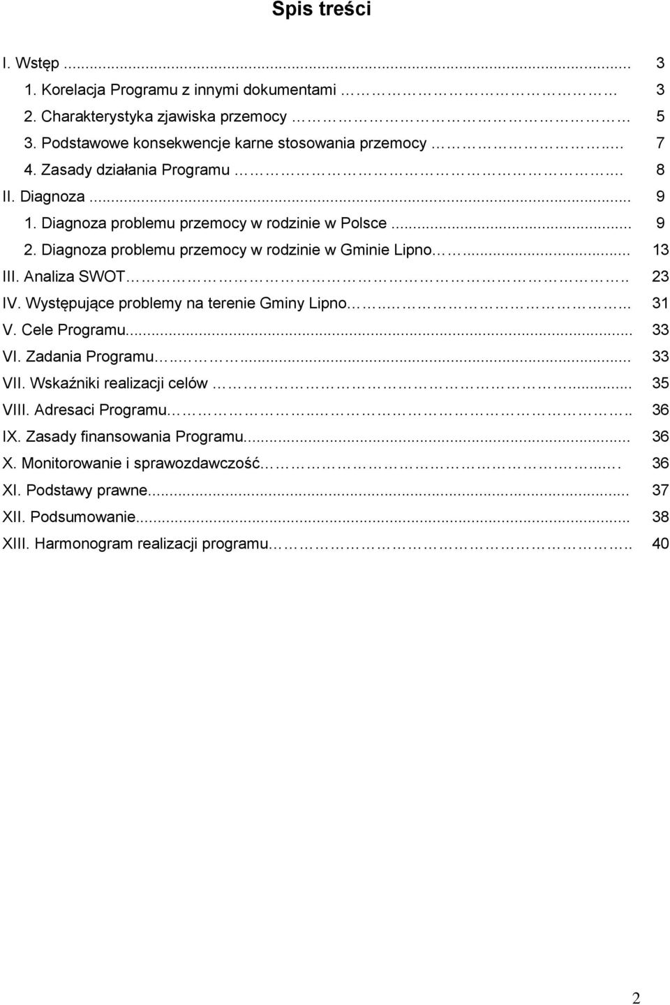 Analiza SWOT.. 23 IV. Występujące problemy na terenie Gminy Lipno..... 31 V. Cele Programu... 33 VI. Zadania Programu..... 33 VII. Wskaźniki realizacji celów... 35 VIII.