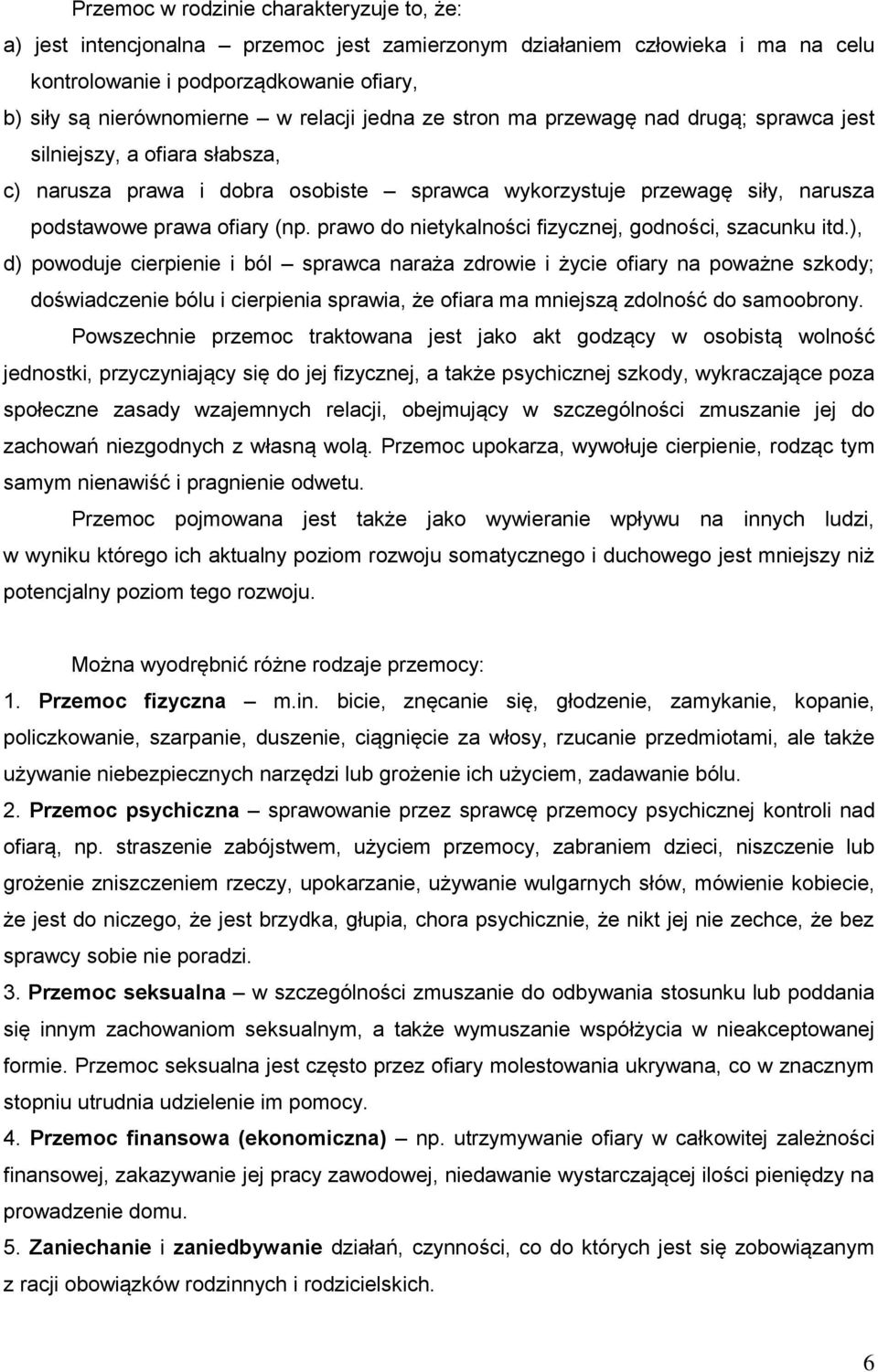 prawo do nietykalności fizycznej, godności, szacunku itd.