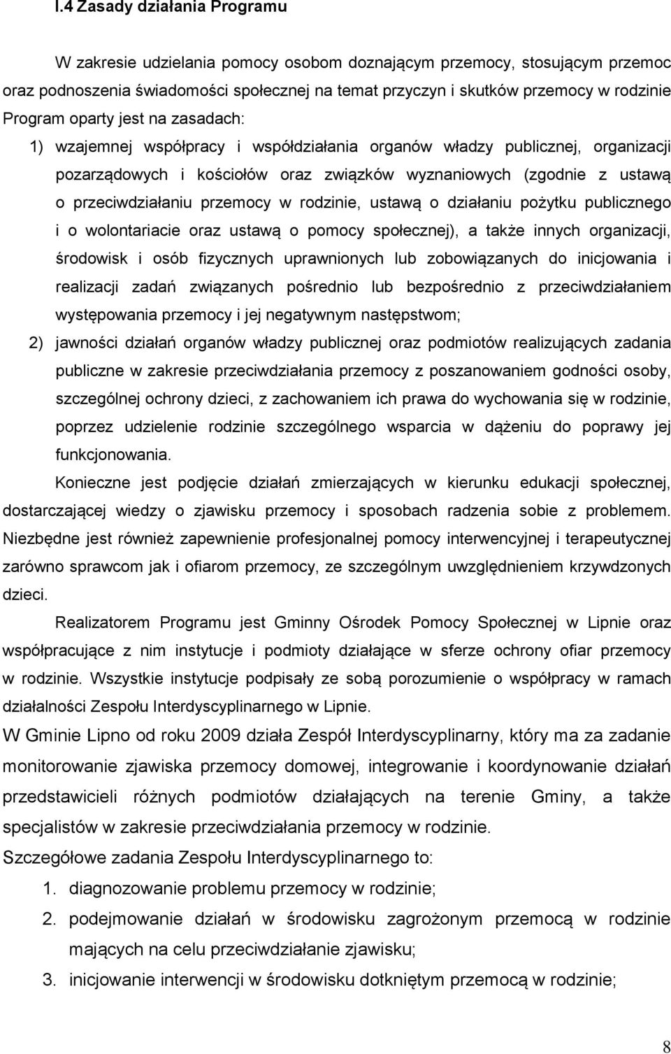 przeciwdziałaniu przemocy w rodzinie, ustawą o działaniu pożytku publicznego i o wolontariacie oraz ustawą o pomocy społecznej), a także innych organizacji, środowisk i osób fizycznych uprawnionych