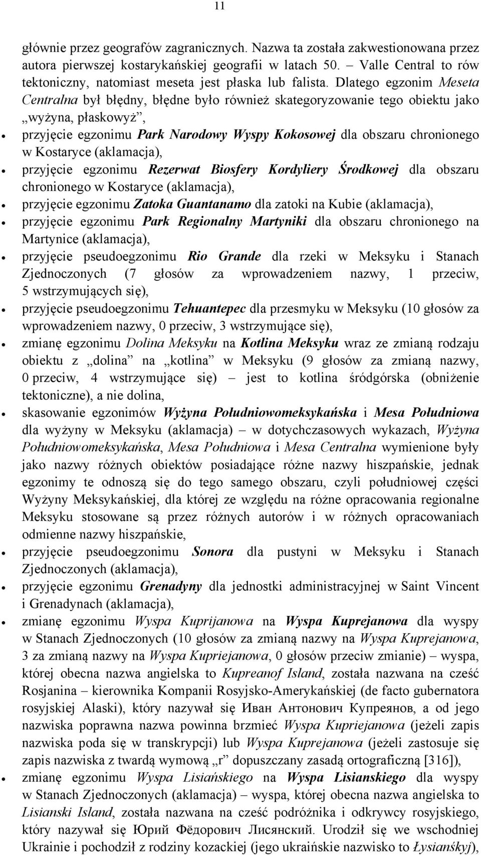 Dlatego egzonim Meseta Centralna był błędny, błędne było również skategoryzowanie tego obiektu jako wyżyna, płaskowyż, przyjęcie egzonimu Park Narodowy Wyspy Kokosowej dla obszaru chronionego w
