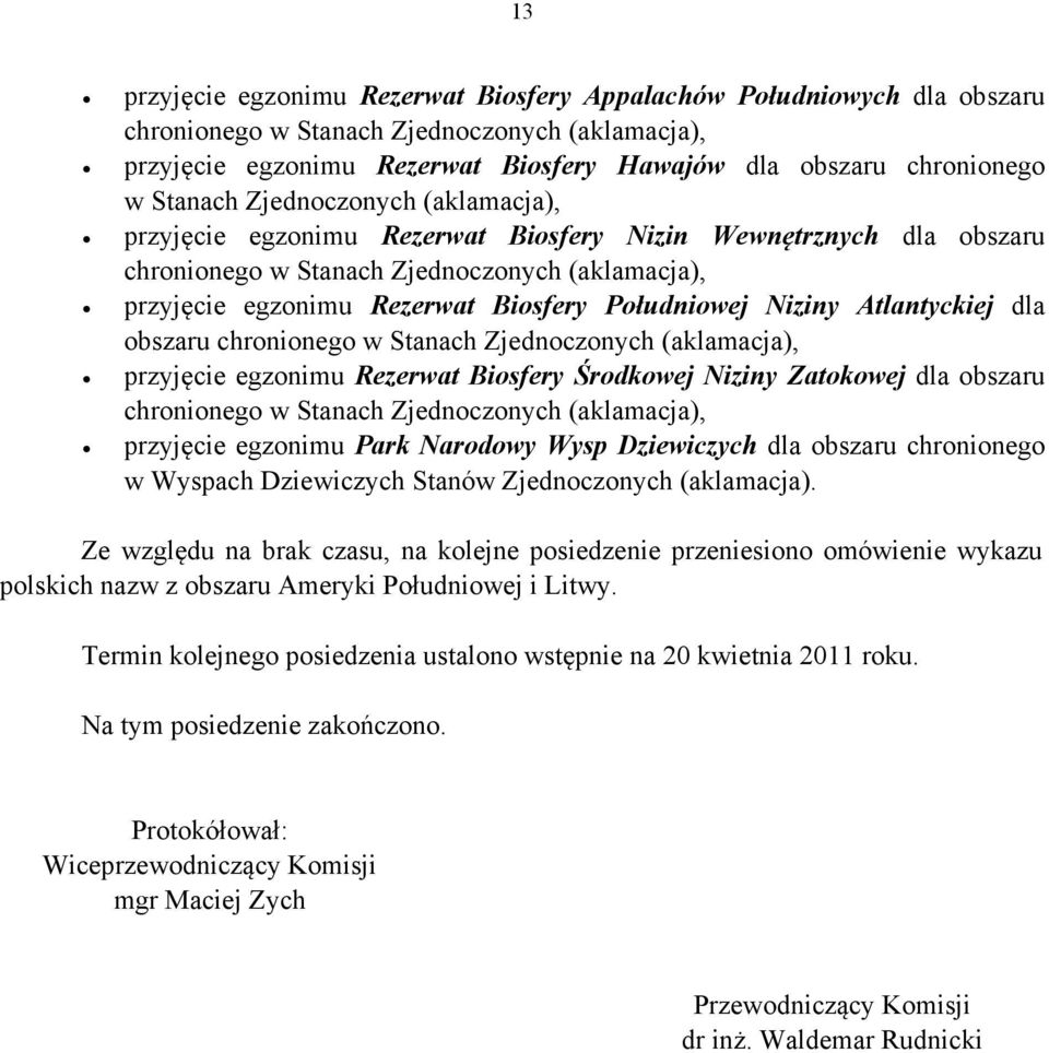 Południowej Niziny Atlantyckiej dla obszaru chronionego w Stanach Zjednoczonych (aklamacja), przyjęcie egzonimu Rezerwat Biosfery Środkowej Niziny Zatokowej dla obszaru chronionego w Stanach