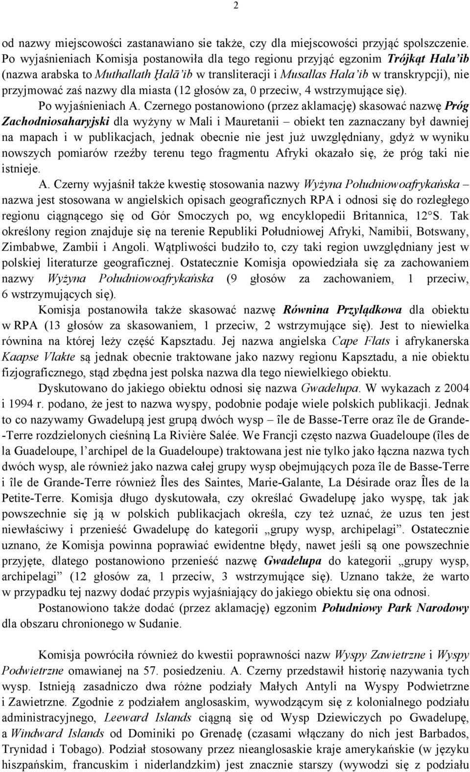 nazwy dla miasta (12 głosów za, 0 przeciw, 4 wstrzymujące się). Po wyjaśnieniach A.