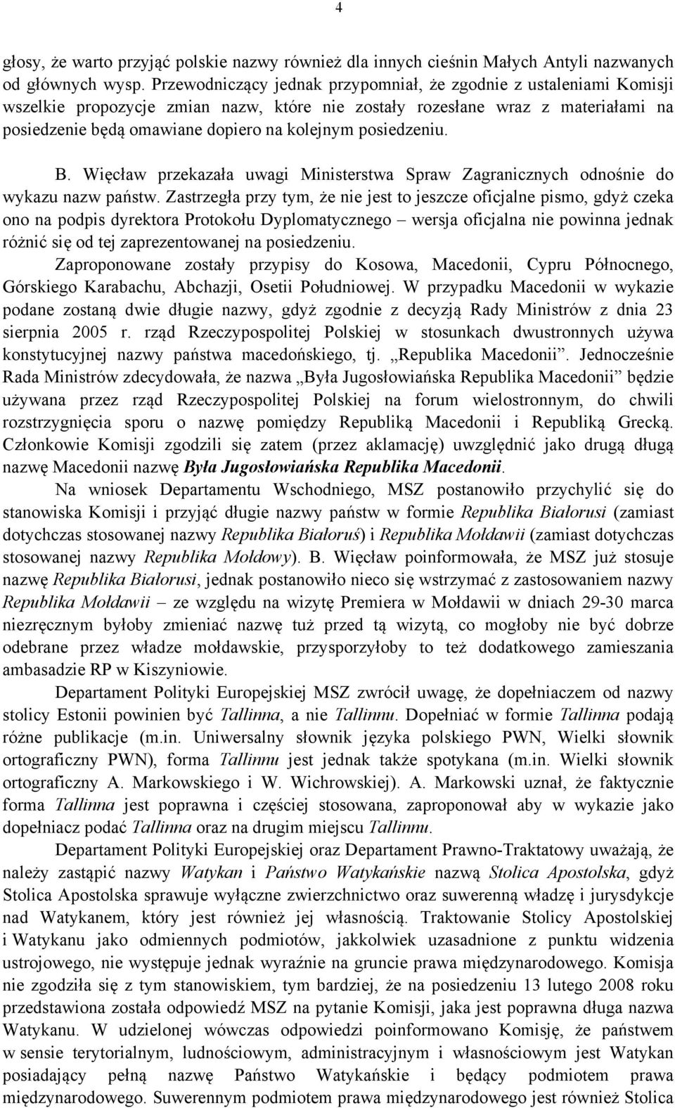 posiedzeniu. B. Więcław przekazała uwagi Ministerstwa Spraw Zagranicznych odnośnie do wykazu nazw państw.