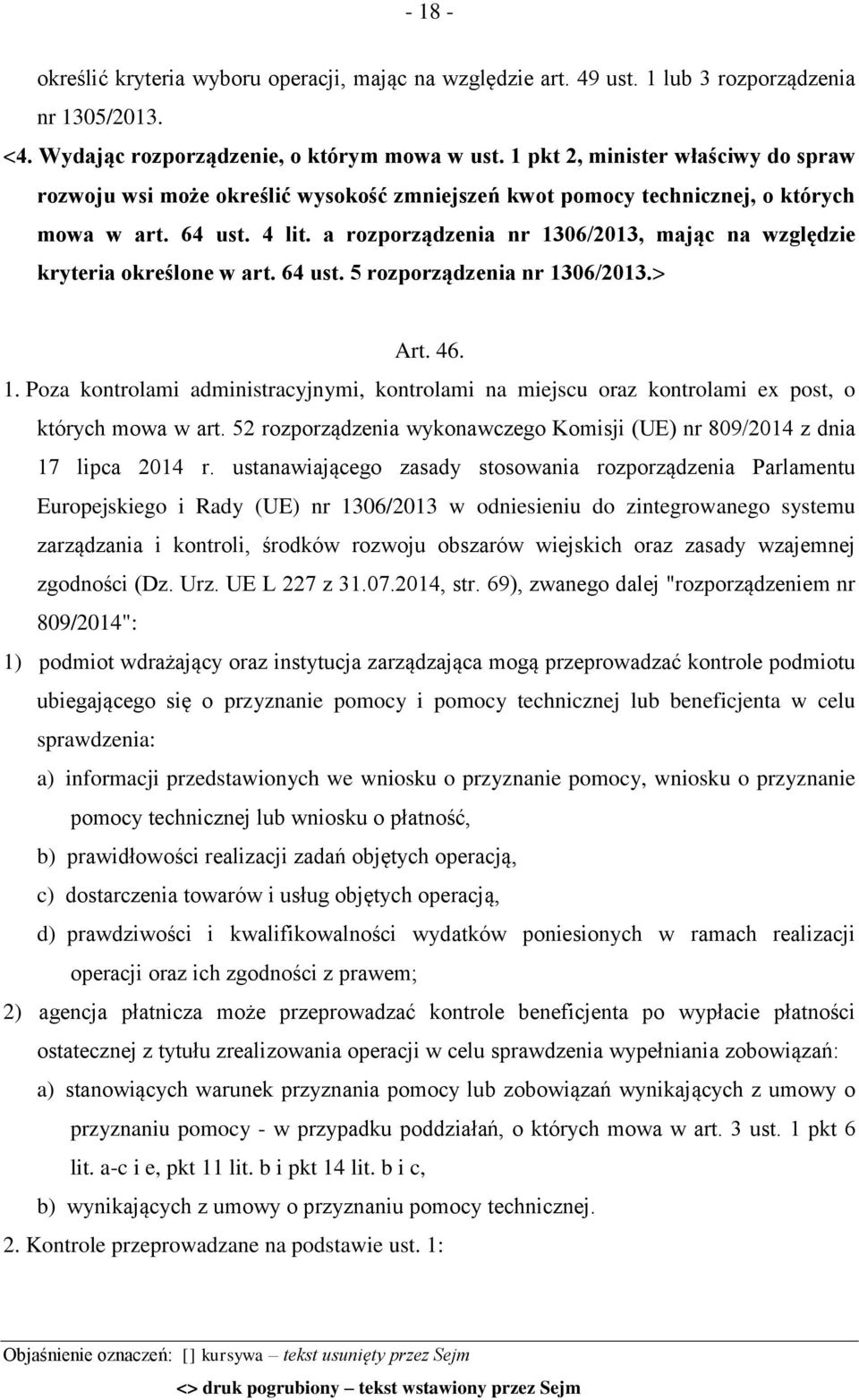 a rozporządzenia nr 1306/2013, mając na względzie kryteria określone w art. 64 ust. 5 rozporządzenia nr 1306/2013.> Art. 46. 1. Poza kontrolami administracyjnymi, kontrolami na miejscu oraz kontrolami ex post, o których mowa w art.