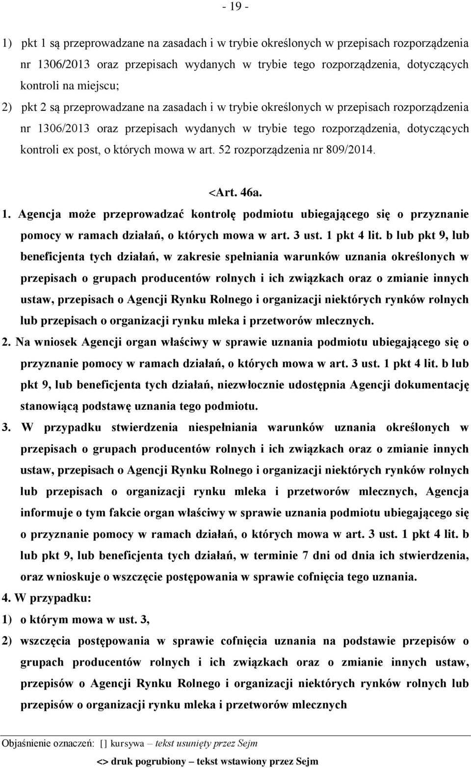 w art. 52 rozporządzenia nr 809/2014. <Art. 46a. 1. Agencja może przeprowadzać kontrolę podmiotu ubiegającego się o przyznanie pomocy w ramach działań, o których mowa w art. 3 ust. 1 pkt 4 lit.