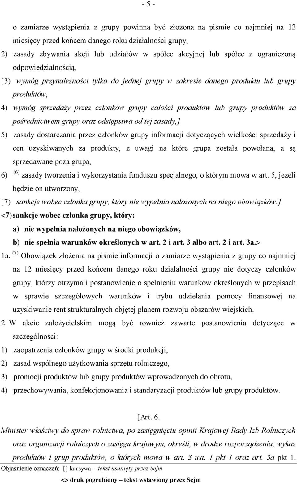 grupy produktów za pośrednictwem grupy oraz odstępstwa od tej zasady,] 5) zasady dostarczania przez członków grupy informacji dotyczących wielkości sprzedaży i cen uzyskiwanych za produkty, z uwagi