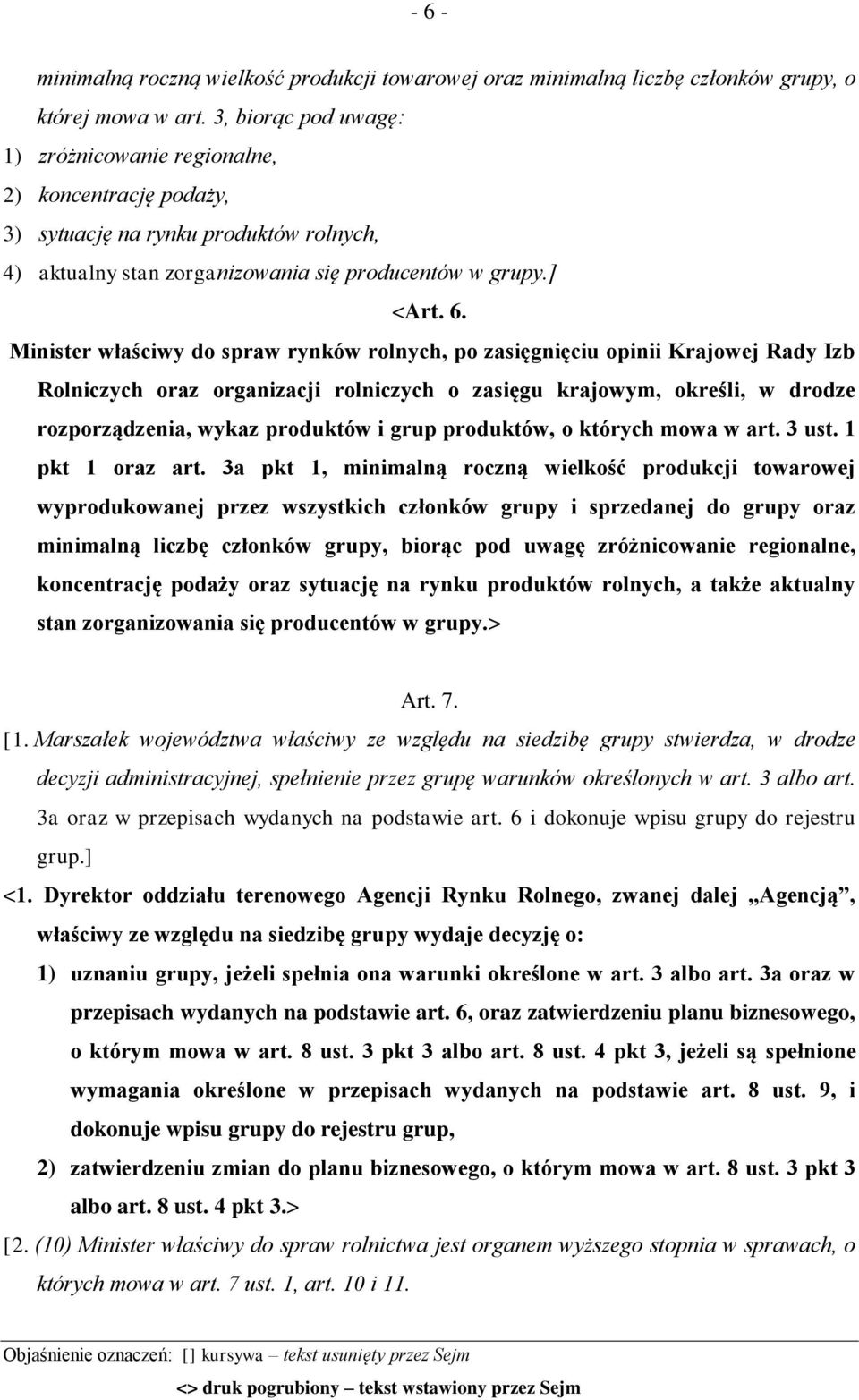 Minister właściwy do spraw rynków rolnych, po zasięgnięciu opinii Krajowej Rady Izb Rolniczych oraz organizacji rolniczych o zasięgu krajowym, określi, w drodze rozporządzenia, wykaz produktów i grup