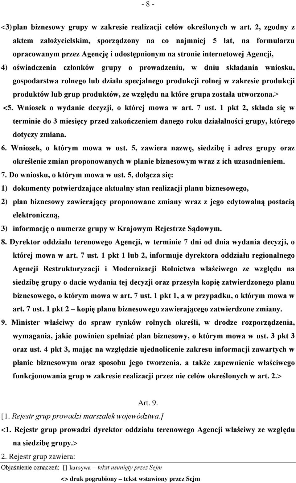 prowadzeniu, w dniu składania wniosku, gospodarstwa rolnego lub działu specjalnego produkcji rolnej w zakresie produkcji produktów lub grup produktów, ze względu na które grupa została utworzona.> <5.