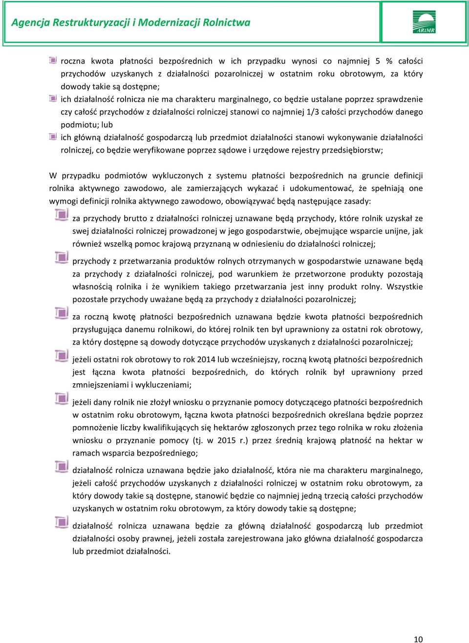 podmiotu; lub ich główną działalność gospodarczą lub przedmiot działalności stanowi wykonywanie działalności rolniczej, co będzie weryfikowane poprzez sądowe i urzędowe rejestry przedsiębiorstw; W
