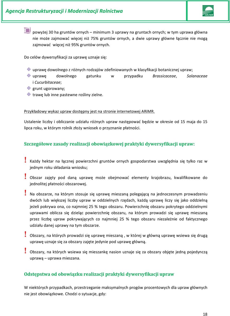 Do celów dywersyfikacji za uprawę uznaje się: uprawę dowolnego z różnych rodzajów zdefiniowanych w klasyfikacji botanicznej upraw; uprawę dowolnego gatunku w przypadku Brassicaceae, Solanaceae i