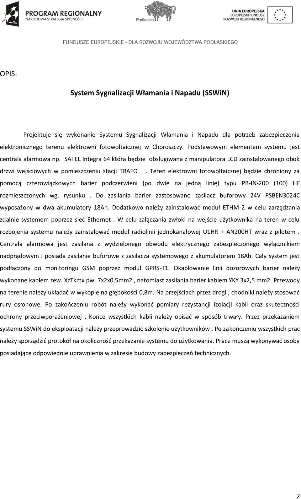 Teren elektrowni fotowoltaicznej będzie chroniony za pomocą czterowiązkowych barier podczerwieni (po dwie na jedną linię) typu PB-IN-200 (100) HF rozmieszczonych wg. rysunku.