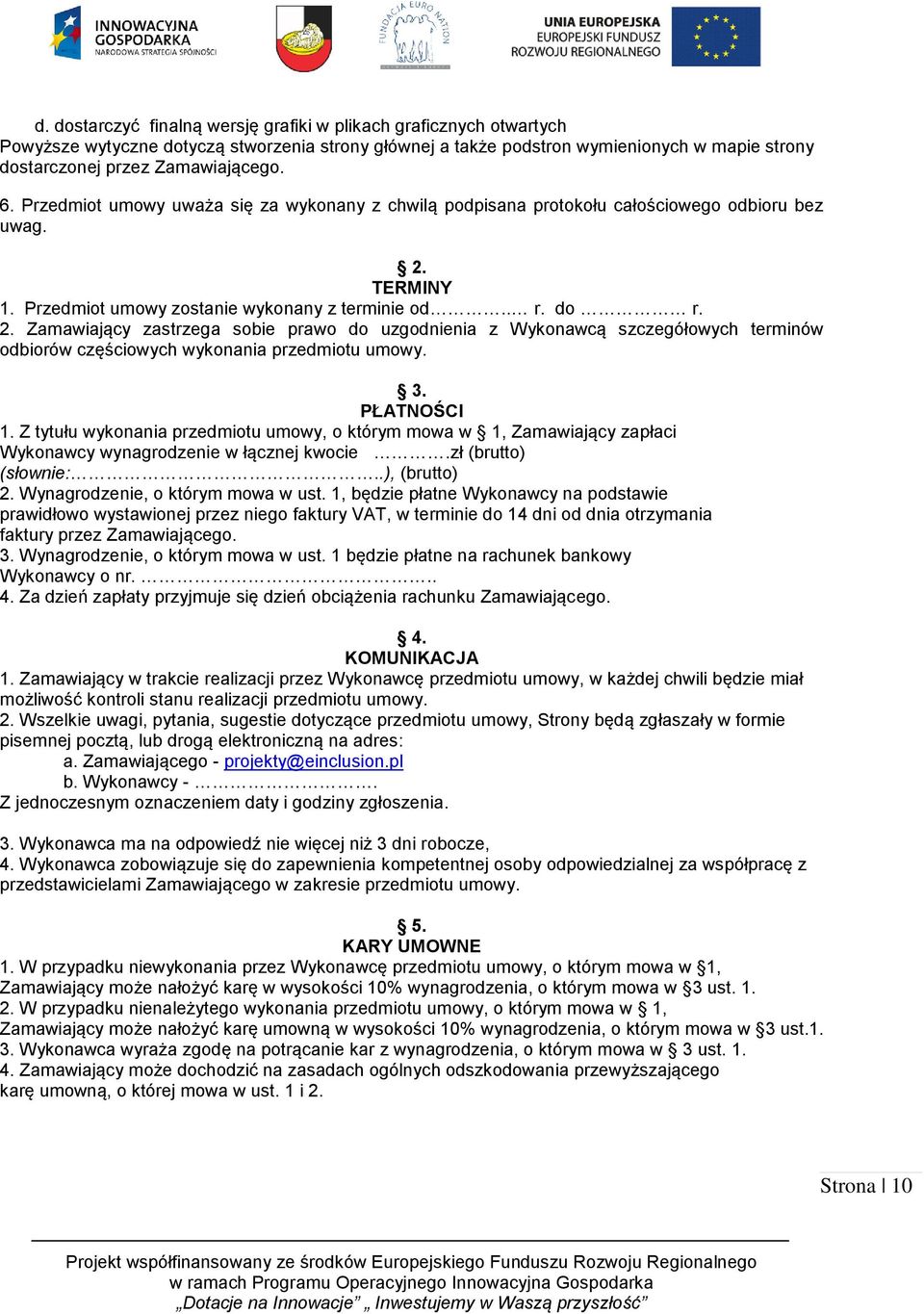 TERMINY 1. Przedmiot umowy zostanie wykonany z terminie od.. r. do r. 2.