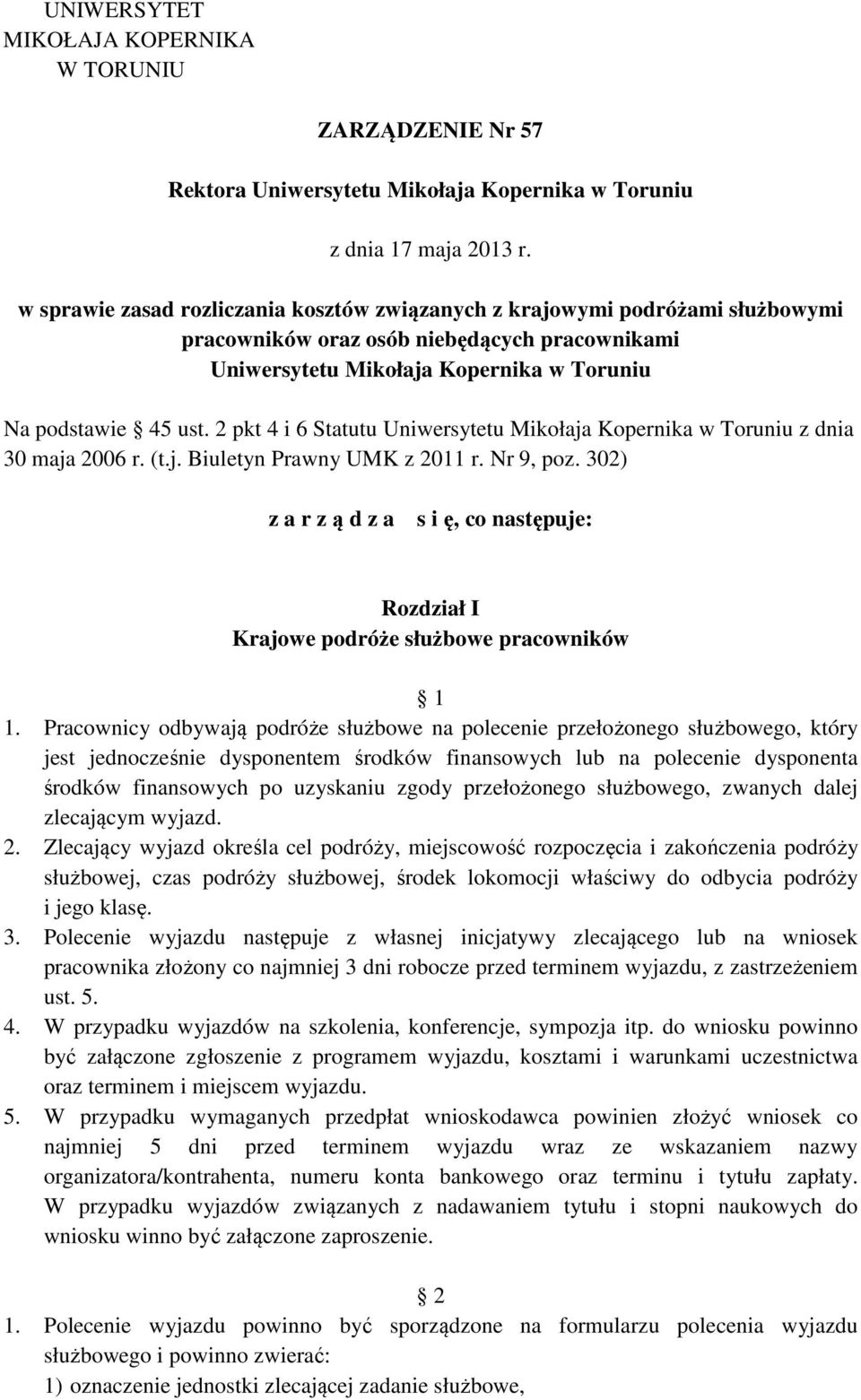 2 pkt 4 i 6 Statutu Uniwersytetu Mikołaja Kopernika w Toruniu z dnia 30 maja 2006 r. (t.j. Biuletyn Prawny UMK z 2011 r. Nr 9, poz.