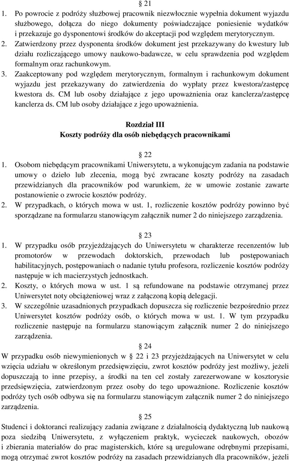 Zatwierdzony przez dysponenta środków dokument jest przekazywany do kwestury lub działu rozliczającego umowy naukowo-badawcze, w celu sprawdzenia pod względem formalnym oraz rachunkowym. 3.