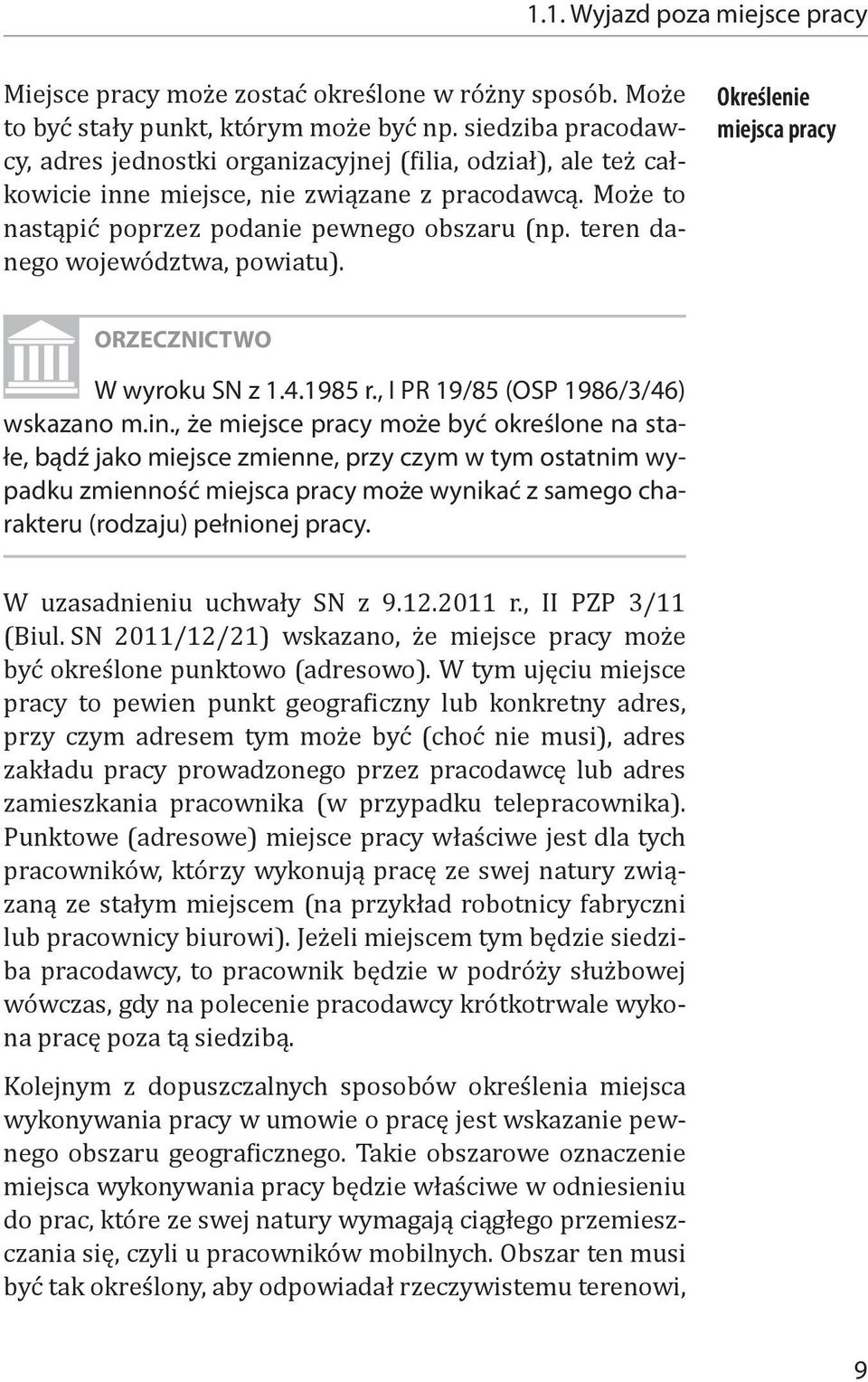 teren danego województwa, powiatu). Określenie miejsca pracy W wyroku SN z 1.4.1985 r., I PR 19/85 (OSP 1986/3/46) wskazano m.in.