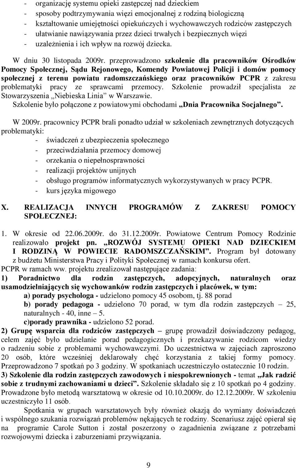 przeprowadzono szkolenie dla pracowników Ośrodków Pomocy Społecznej, Sądu Rejonowego, Komendy Powiatowej Policji i domów pomocy społecznej z terenu powiatu radomszczańskiego oraz pracowników PCPR z