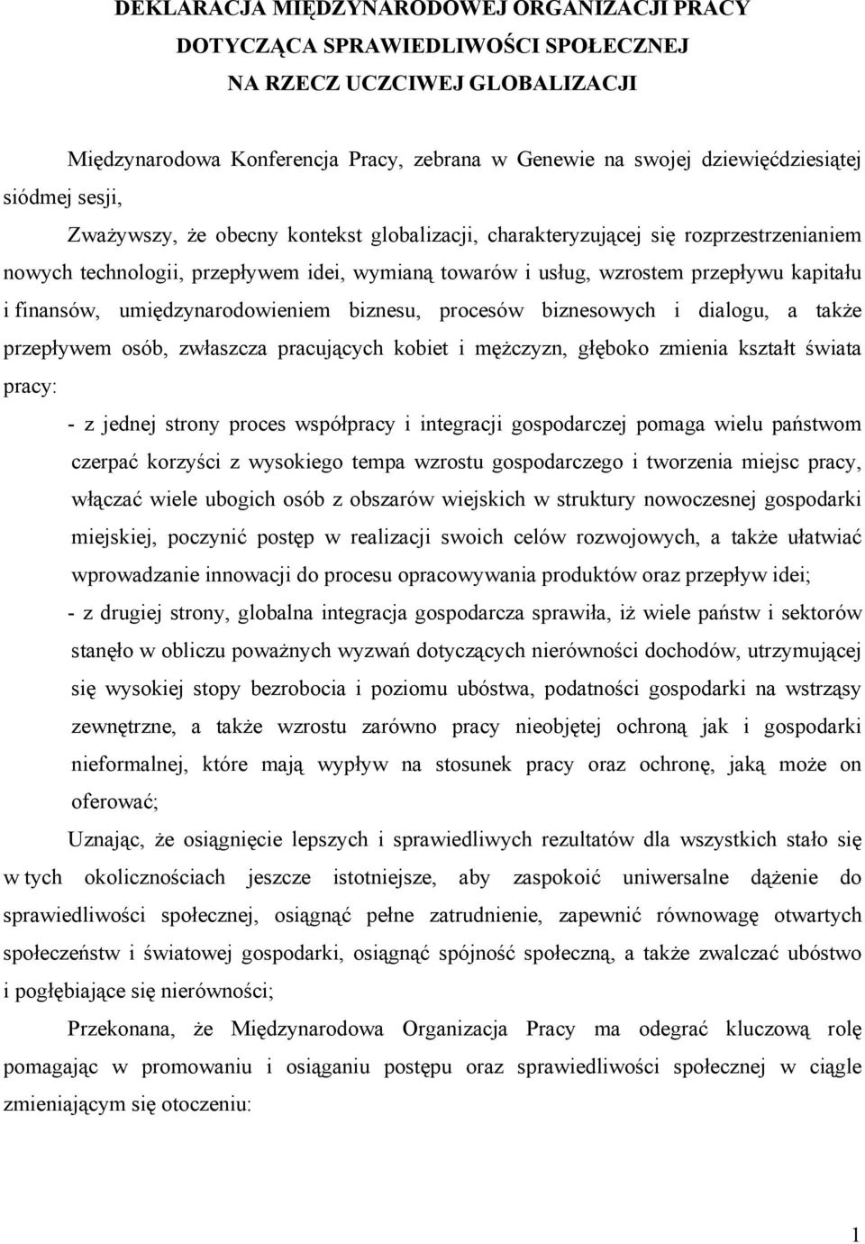 finansów, umiędzynarodowieniem biznesu, procesów biznesowych i dialogu, a także przepływem osób, zwłaszcza pracujących kobiet i mężczyzn, głęboko zmienia kształt świata pracy: - z jednej strony