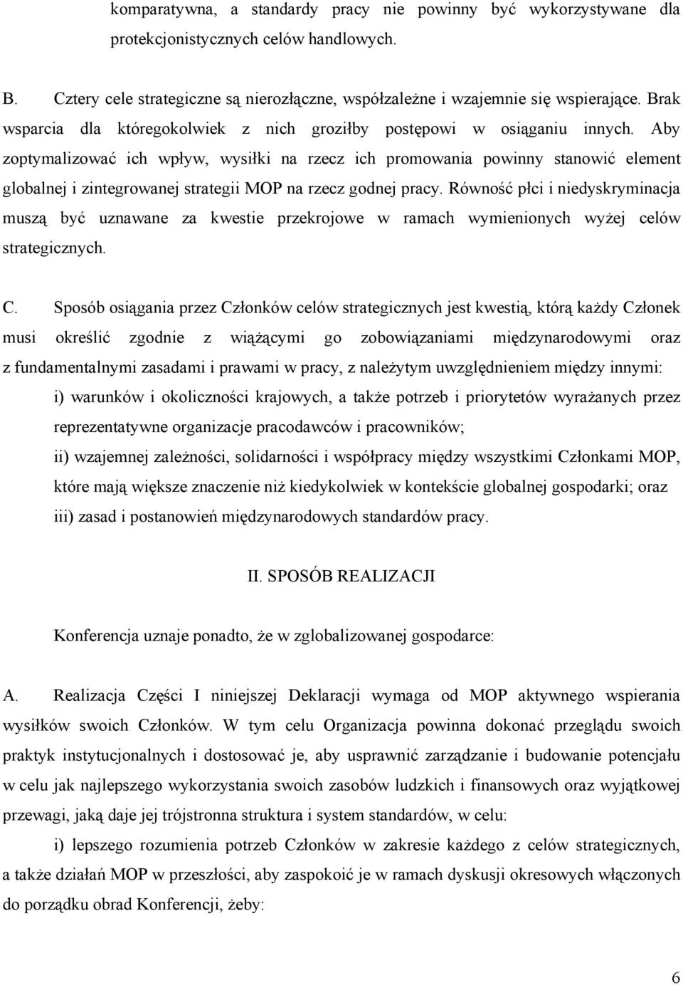 Aby zoptymalizować ich wpływ, wysiłki na rzecz ich promowania powinny stanowić element globalnej i zintegrowanej strategii MOP na rzecz godnej pracy.