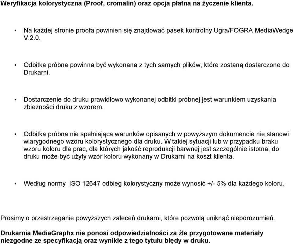 Dostarczenie do druku prawidłowo wykonanej odbitki próbnej jest warunkiem uzyskania zbieżności druku z wzorem.