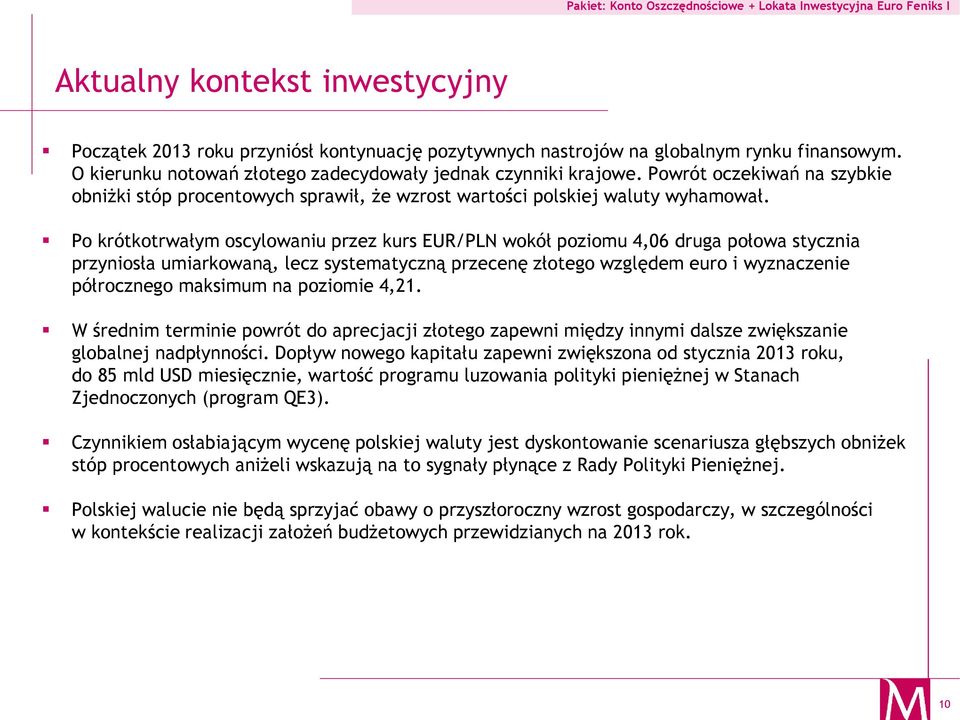 Po krótkotrwałym oscylowaniu przez kurs EUR/PLN wokół poziomu 4,06 druga połowa stycznia przyniosła umiarkowaną, lecz systematyczną przecenę złotego względem euro i wyznaczenie półrocznego maksimum