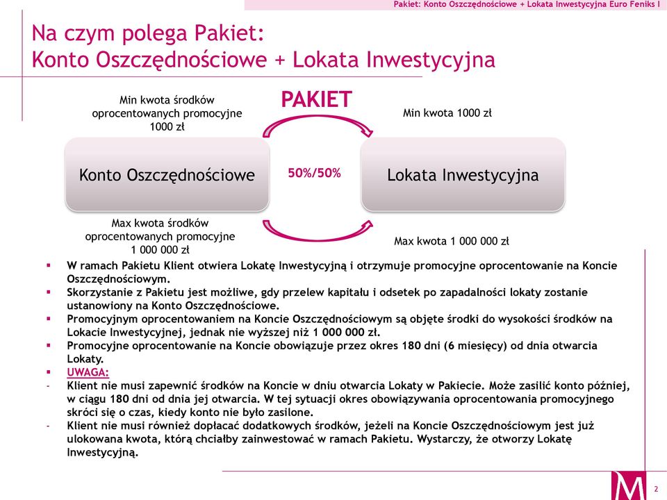 Skorzystanie z Pakietu jest możliwe, gdy przelew kapitału i odsetek po zapadalności lokaty zostanie ustanowiony na Konto Oszczędnościowe.