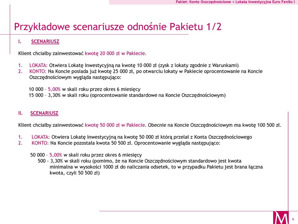 3,30% w skali roku (oprocentowanie standardowe na Koncie Oszczędnościowym) II. SCENARIUSZ Klient chciałby zainwestować kwotę 50 000 zł w Pakiecie.