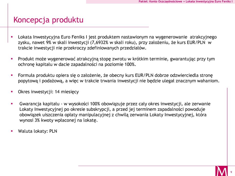 Produkt może wygenerować atrakcyjną stopę zwrotu w krótkim terminie, gwarantując przy tym ochronę kapitału w dacie zapadalności na poziomie 100%.