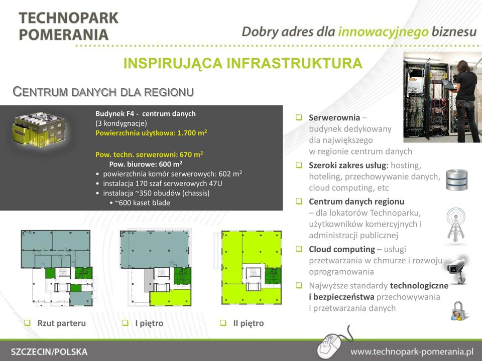 budynek dedykowany dla największego w regionie centrum danych Szeroki zakres usług: hosting, hoteling, przechowywanie danych, cloud computing, etc Centrum danych regionu dla lokatorów