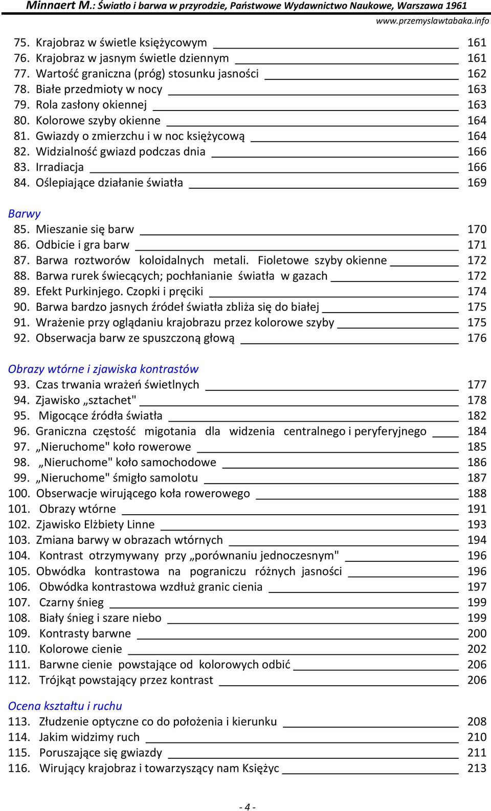 Mieszanie się barw 170 86. Odbicie i gra barw 171 87. Barwa roztworów koloidalnych metali. Fioletowe szyby okienne 172 88. Barwa rurek świecących; pochłanianie światła w gazach 172 89.