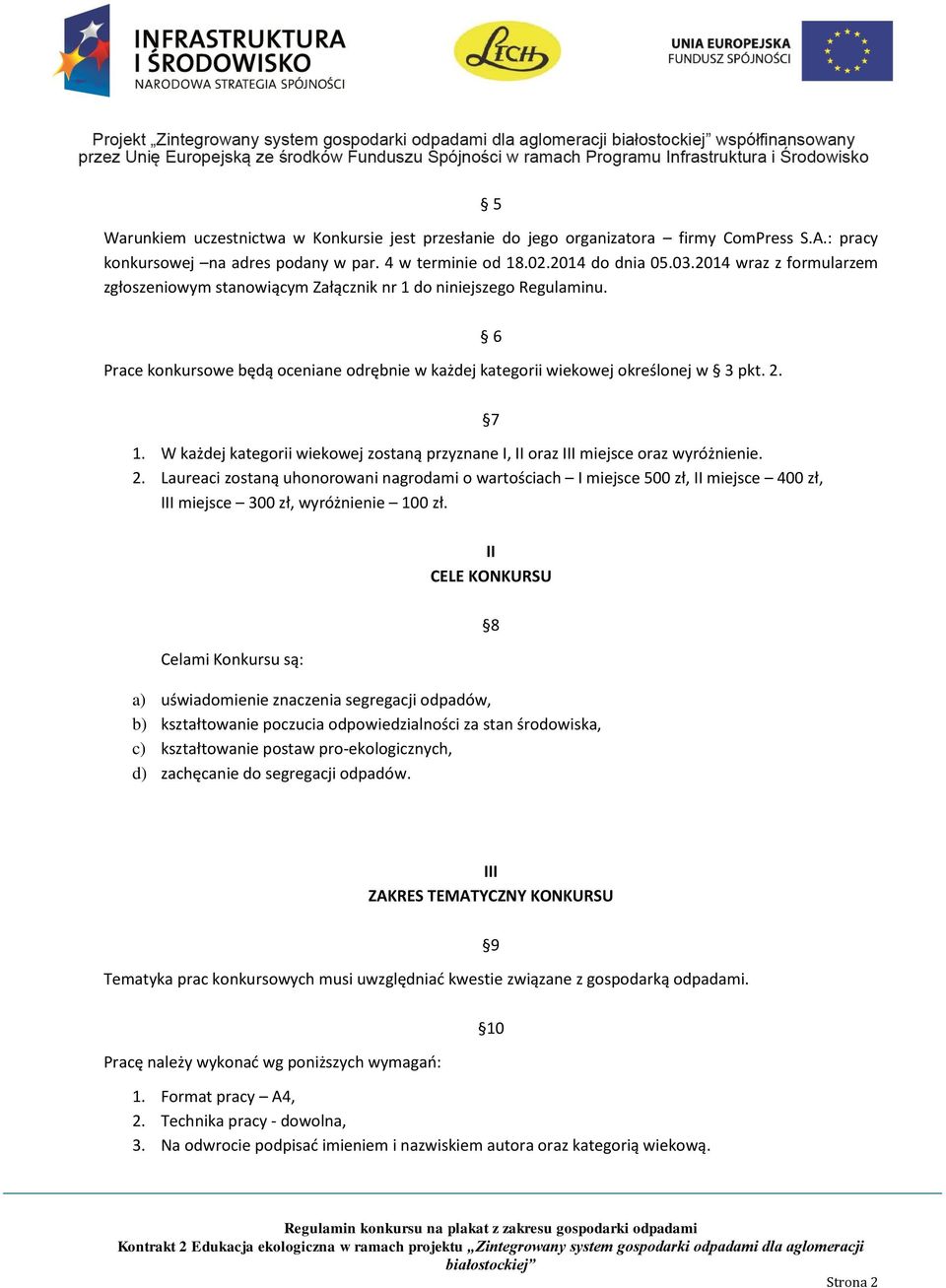 W każdej kategorii wiekowej zostaną przyznane I, II oraz III miejsce oraz wyróżnienie. 2.