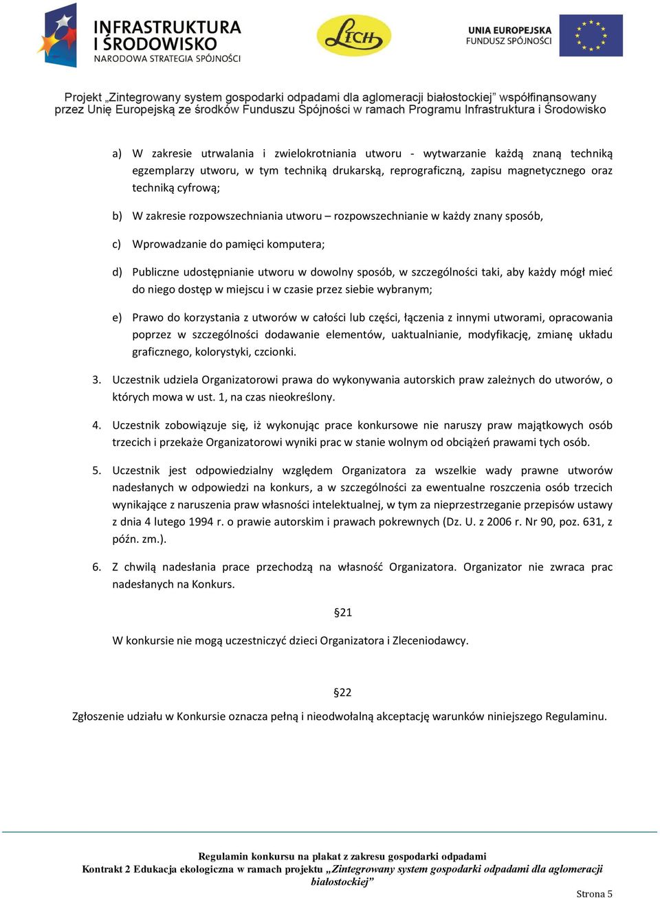 mógł mieć do niego dostęp w miejscu i w czasie przez siebie wybranym; e) Prawo do korzystania z utworów w całości lub części, łączenia z innymi utworami, opracowania poprzez w szczególności dodawanie