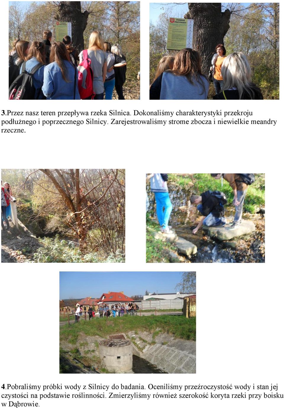 Zarejestrowaliśmy strome zbocza i niewielkie meandry rzeczne. 4.