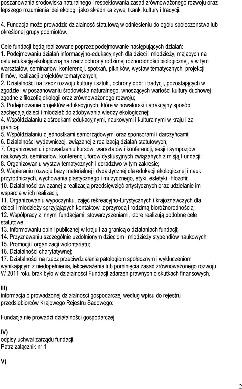 Podejmowaniu działań informacyjno-edukacyjnych dla dzieci i młodzieŝy, mających na celu edukację ekologiczną na rzecz ochrony rodzimej róŝnorodności biologicznej, a w tym warsztatów, seminariów,
