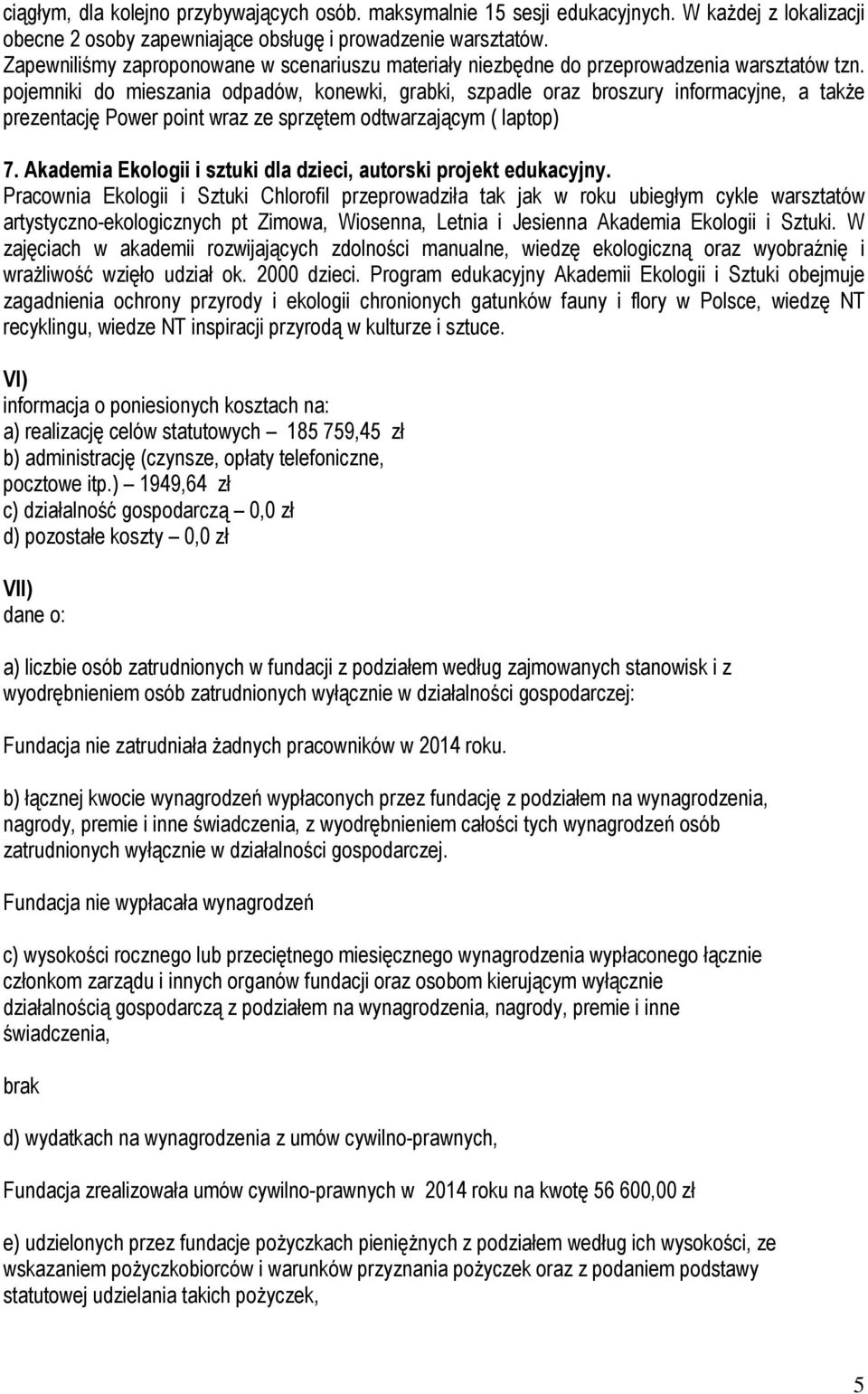 pojemniki do mieszania odpadów, konewki, grabki, szpadle oraz broszury informacyjne, a takŝe prezentację Power point wraz ze sprzętem odtwarzającym ( laptop) 7.