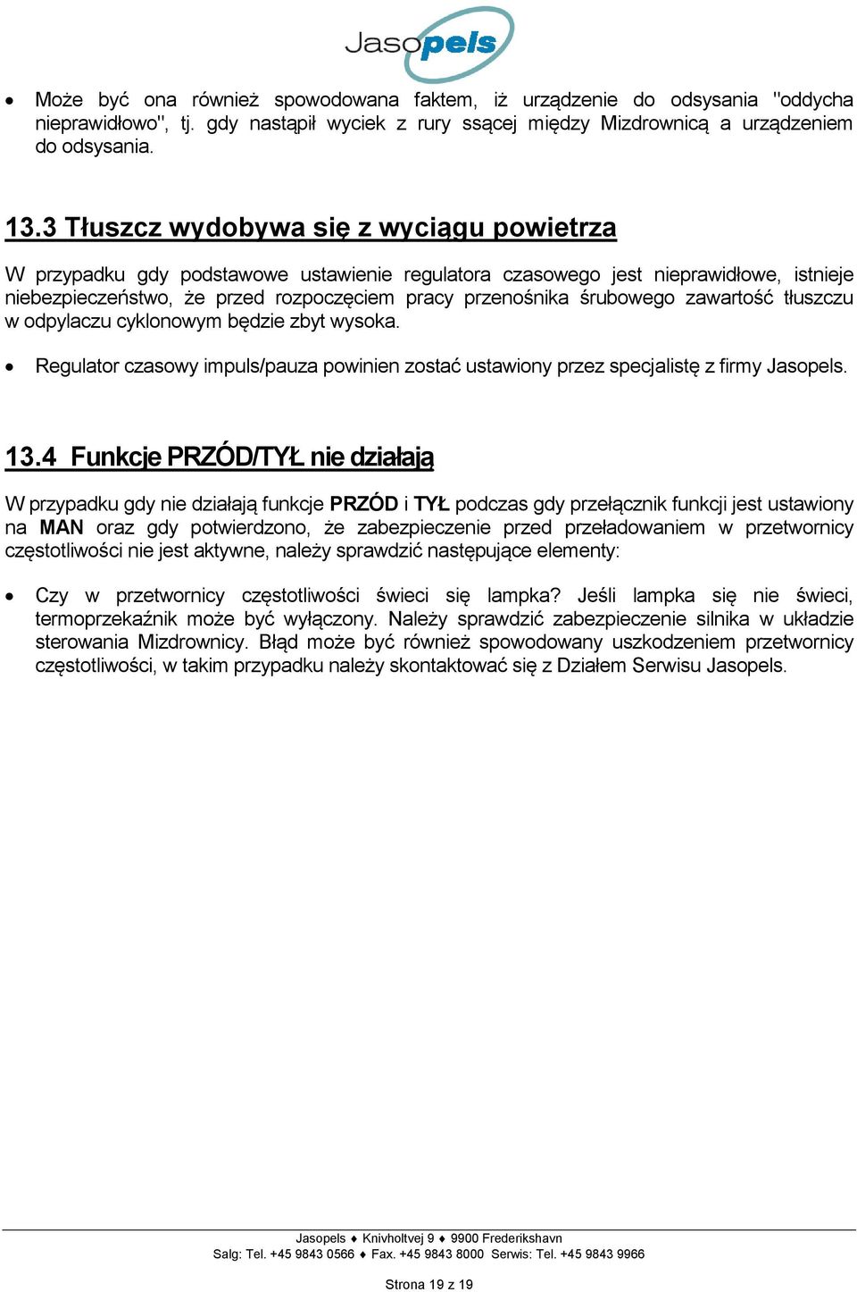 zawartość tłuszczu w odpylaczu cyklonowym będzie zbyt wysoka. Regulator czasowy impuls/pauza powinien zostać ustawiony przez specjalistę z firmy Jasopels. 13.