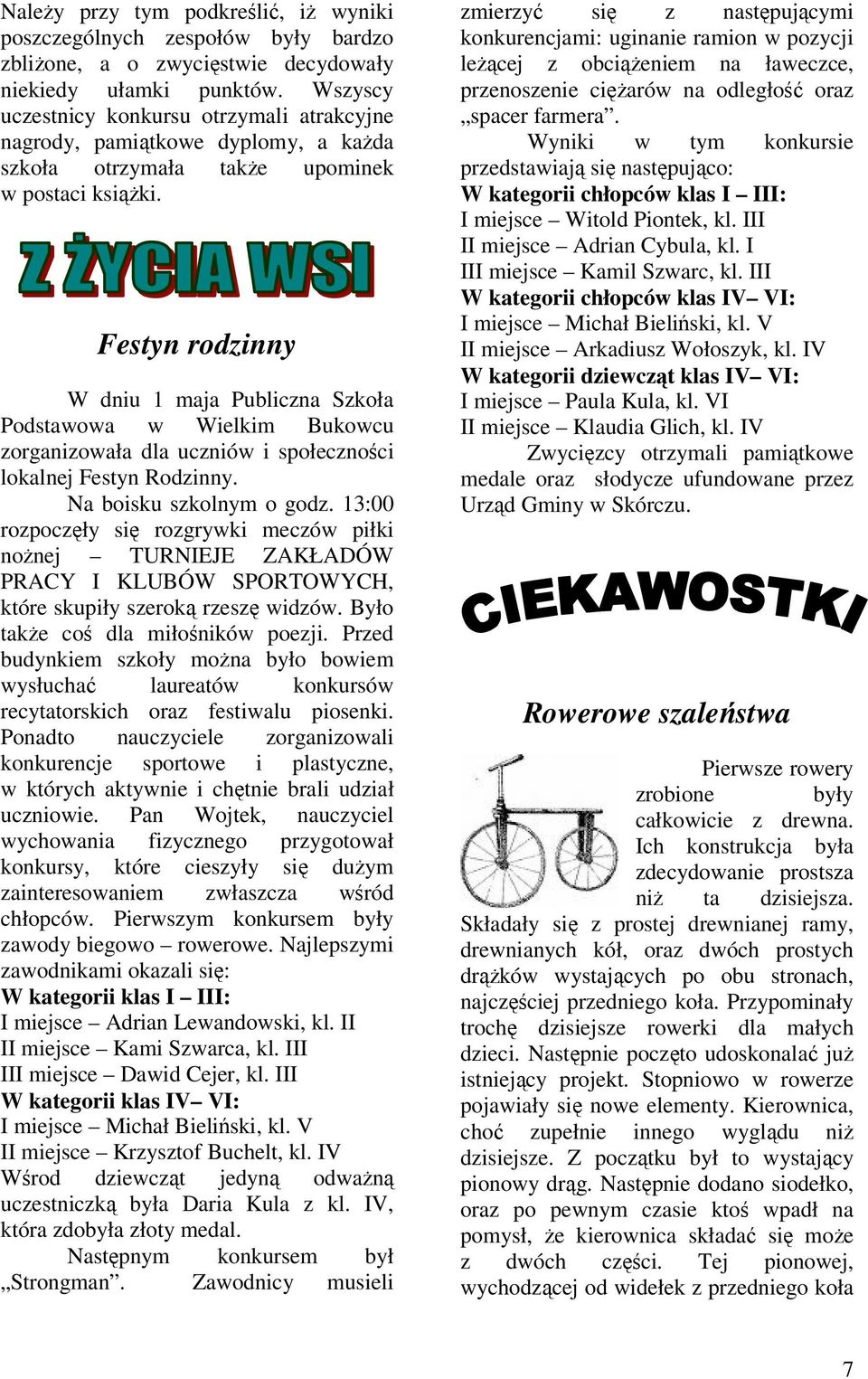 Festyn rodzinny W dniu 1 maja Publiczna Szkoła Podstawowa w Wielkim Bukowcu zorganizowała dla uczniów i społeczności lokalnej Festyn Rodzinny. Na boisku szkolnym o godz.