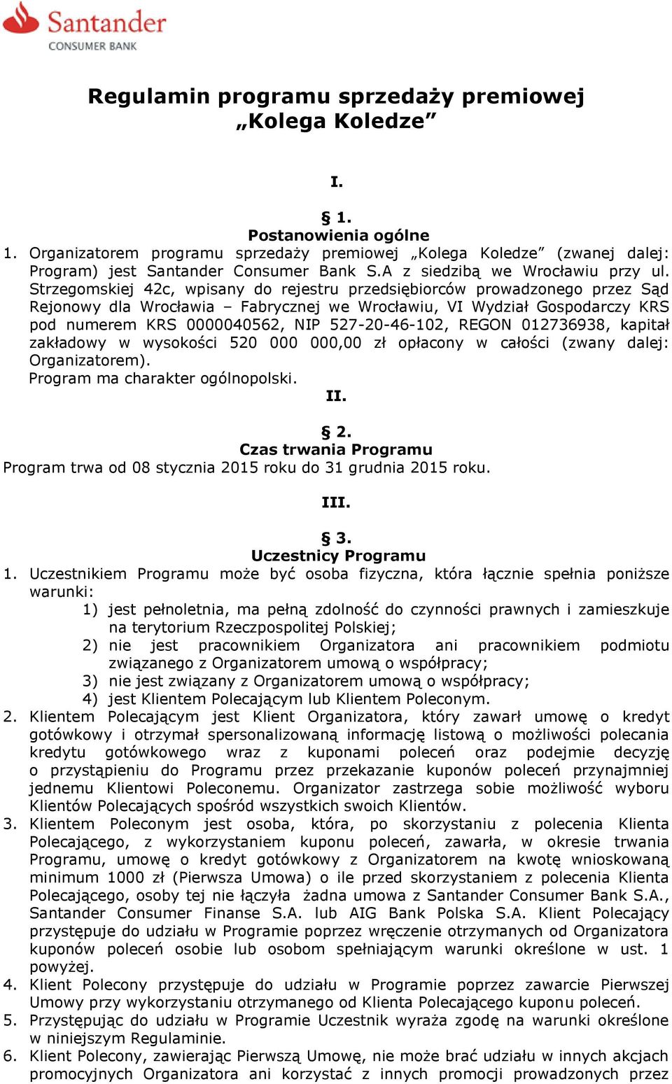 Strzegomskiej 42c, wpisany do rejestru przedsiębiorców prowadzonego przez Sąd Rejonowy dla Wrocławia Fabrycznej we Wrocławiu, VI Wydział Gospodarczy KRS pod numerem KRS 0000040562, NIP 527-20-46-102,