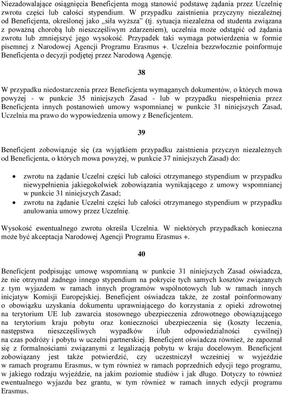 sytuacja niezależna od studenta związana z poważną chorobą lub nieszczęśliwym zdarzeniem), uczelnia może odstąpić od żądania zwrotu lub zmniejszyć jego wysokość.
