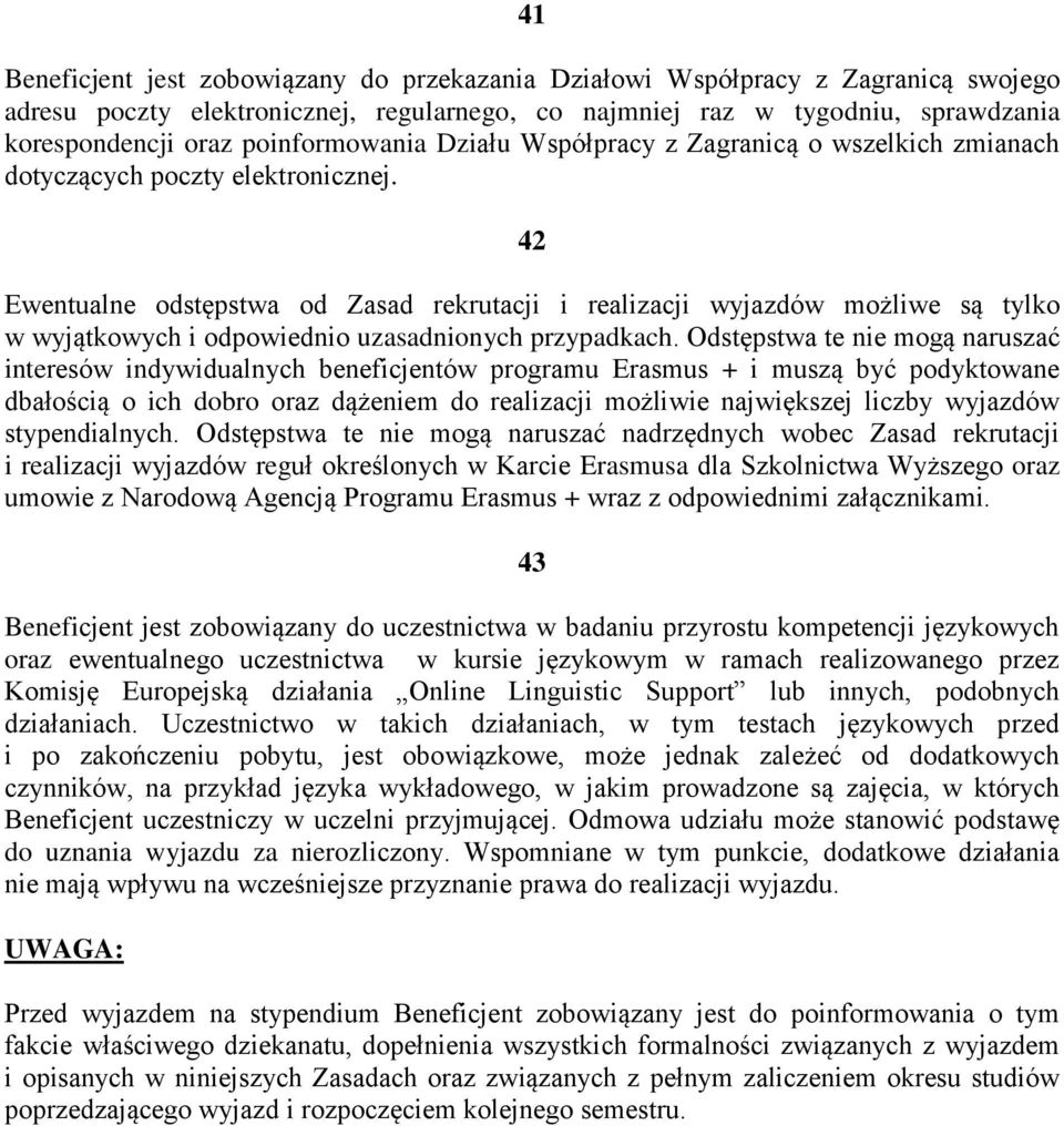 42 Ewentualne odstępstwa od Zasad rekrutacji i realizacji wyjazdów możliwe są tylko w wyjątkowych i odpowiednio uzasadnionych przypadkach.