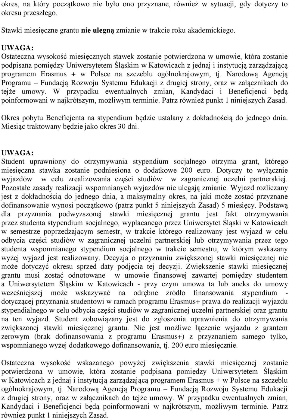 Erasmus + w Polsce na szczeblu ogólnokrajowym, tj. Narodową Agencją Programu Fundacją Rozwoju Systemu Edukacji z drugiej strony, oraz w załącznikach do tejże umowy.