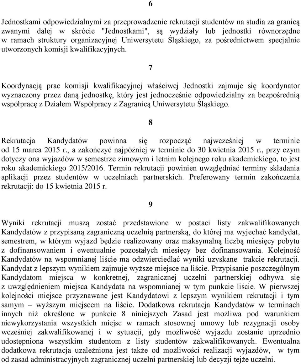 7 Koordynacją prac komisji kwalifikacyjnej właściwej Jednostki zajmuje się koordynator wyznaczony przez daną jednostkę, który jest jednocześnie odpowiedzialny za bezpośrednią współpracę z Działem