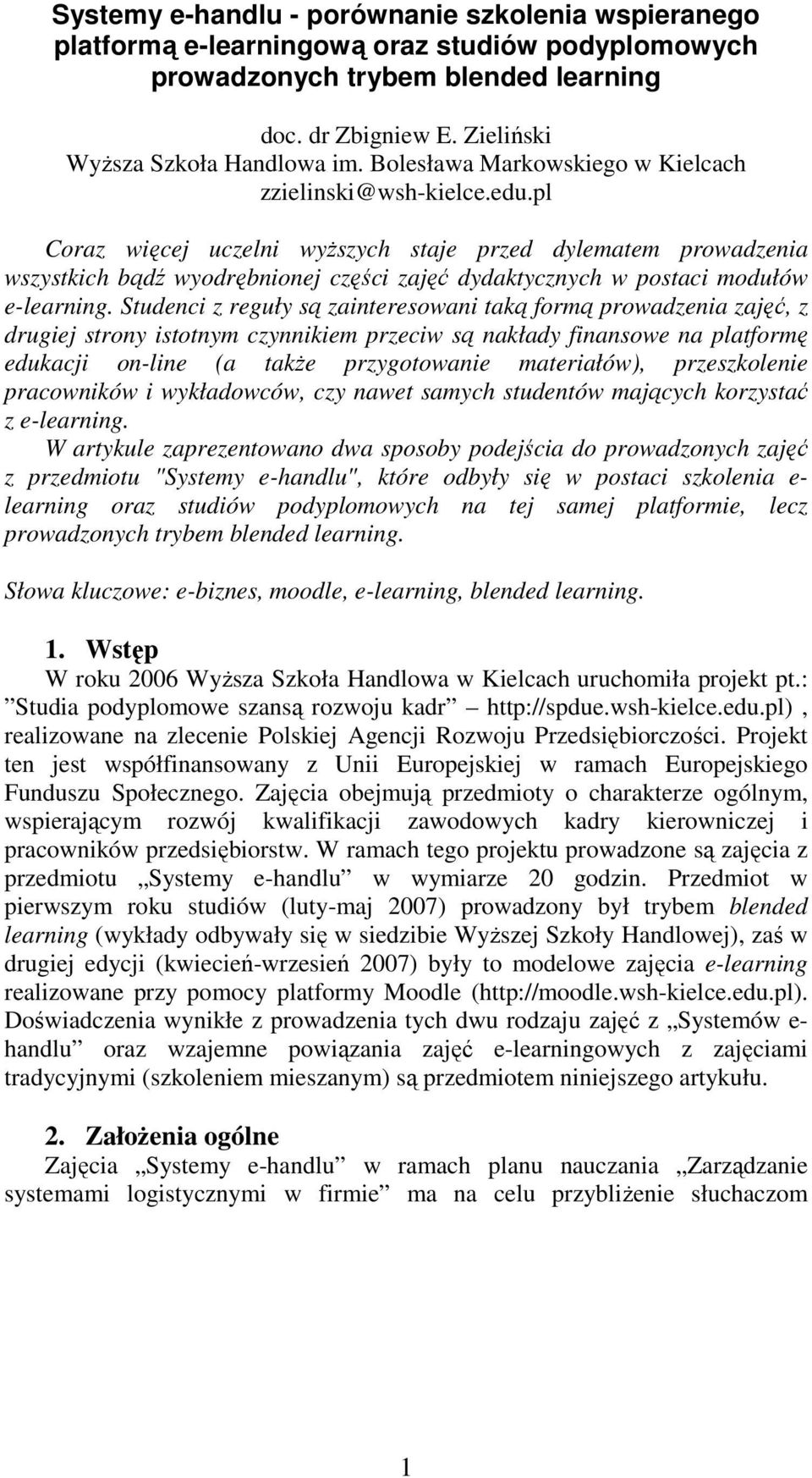 pl Coraz więcej uczelni wyższych staje przed dylematem prowadzenia wszystkich bądź wyodrębnionej części zajęć dydaktycznych w postaci modułów e-learning.