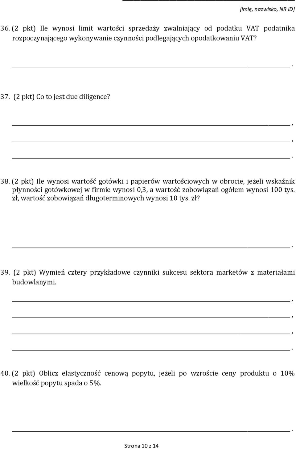 (2 pkt) Ile wynosi wartość gotówki i papierów wartościowych w obrocie, jeżeli wskaźnik płynności gotówkowej w firmie wynosi 0,3, a wartość zobowiązań ogółem wynosi