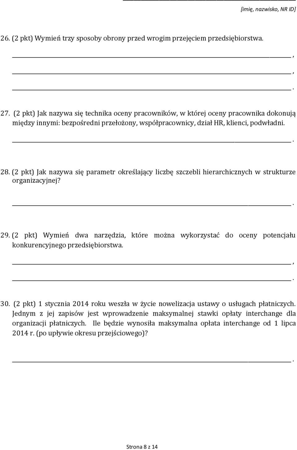 (2 pkt) Jak nazywa się parametr określający liczbę szczebli hierarchicznych w strukturze organizacyjnej? 29.