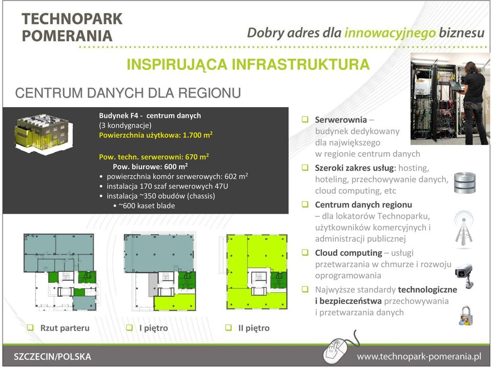 budynek dedykowany dla największego w regionie centrum danych Szeroki zakres usług:hosting, hoteling, przechowywanie danych, cloud computing, etc Centrum danych regionu dla lokatorów