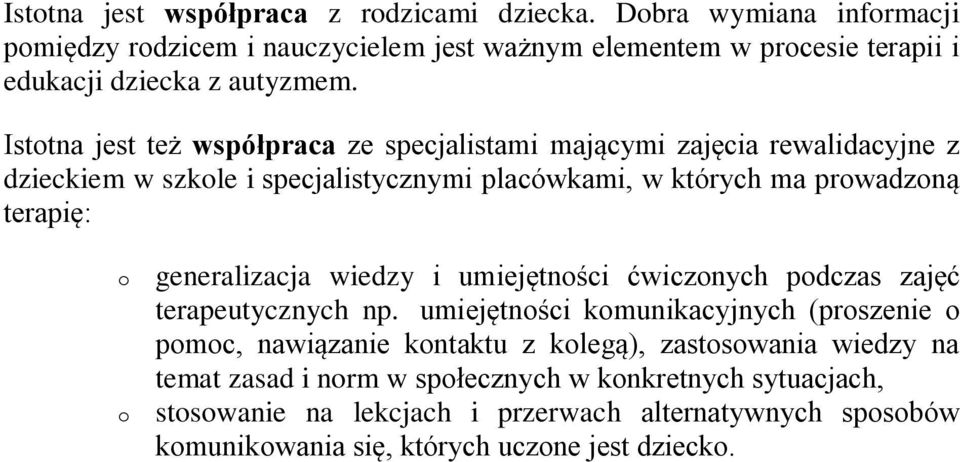 Isttna jest też współpraca ze specjalistami mającymi zajęcia rewalidacyjne z dzieckiem w szkle i specjalistycznymi placówkami, w których ma prwadzną terapię: